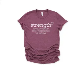 Strength is what we gain from the madness shirt, Positive Quote Shirt, Strong Women Shirt, Positive Quote shirt, Kind Quote shirt, Inspirational tee